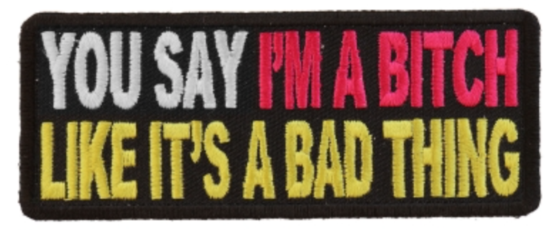 You Say I'm A Bitch Like It's A Bad Thing Patch